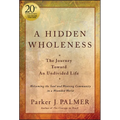 A Hidden Wholeness: The Journey Toward an Undivided Life, 20th Anniversary Edition - Hardcover