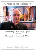 A Voice in the Wilderness: Archbishop Carlo Maria Viganò on the Church, America, and the World - Hardcover