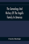 The Genealogy And History Of The Ingalls Family In America; Giving The Descendants Of Edmund Ingalls Who Settled At Lynn, Mass. In 1629 - Paperback