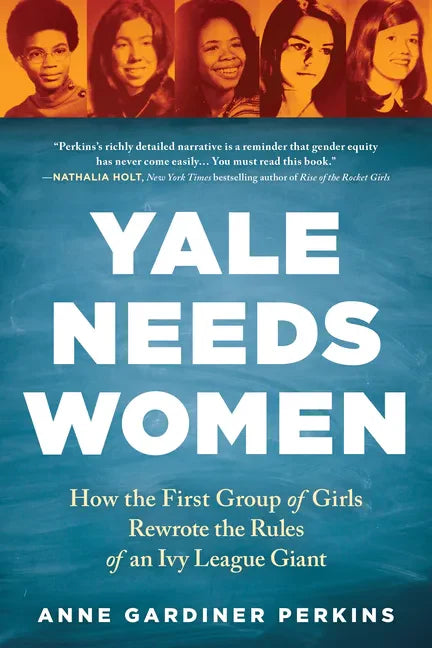 Yale Needs Women: How the First Group of Girls Rewrote the Rules of an Ivy League Giant - Paperback