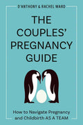 The Couples' Pregnancy Guide: How to Navigate Pregnancy and Childbirth as a Team - Paperback