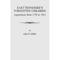 East Tennessee's Forgotten Children: Apprentices from 1778-1911 - Paperback