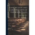 John Ap John and Early Records of Friends in Wales - Paperback