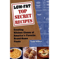 Low-Fat Top Secret Recipes: Creating Kitchen Clones of America's Favorite Brand-Name Foods: A Cookbook - Paperback
