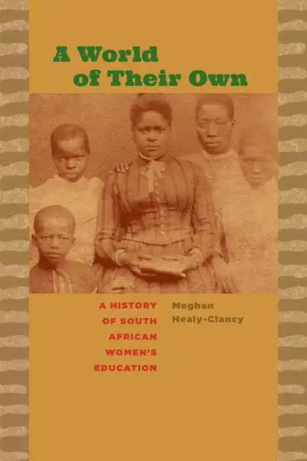 A World of Their Own: A History of South African Women's Education - Paperback