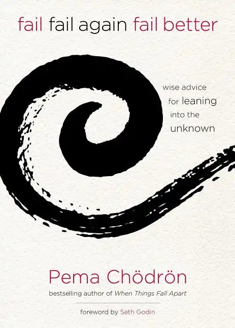 Fail, Fail Again, Fail Better: Wise Advice for Leaning Into the Unknown - Hardcover