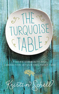 The Turquoise Table: Finding Community and Connection in Your Own Front Yard - Hardcover