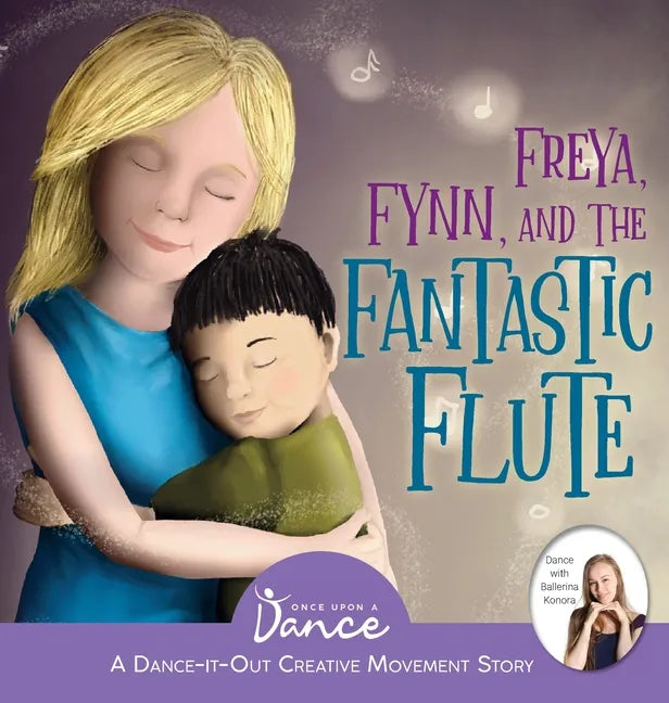 Freya, Fynn, and the Fantastic Flute: A Dance-It-Out Creative Movement Story for Young Movers - Hardcover