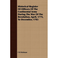 Historical Register Of Officers Of The Continental Army During The War Of The Revolution, April, 1775, To December, 1783 - Paperback