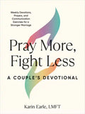 Pray More, Fight Less: A Couple's Devotional: Weekly Devotions, Prayers, and Communication Exercises for a Stronger Marriage - Paperback