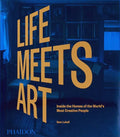 Life Meets Art: Inside the Homes of the World's Most Creative People - Hardcover