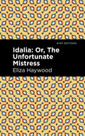 Idalia: ;Or, the Unfortunate Mistress - Hardcover
