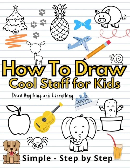 How To Draw Cute Staff for Kids: Cool Things Step-by-Step Drawing Guide To Learn Simple Practice Book Cute Animals, Vehicles, Food, Thing That Go And - Paperback