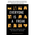 Everyone Is a Freak: Anonymous Confessions About Sex, Sexuality, and Desire - Paperback
