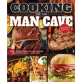 Cooking for the Man Cave, Second Edition: What to Eat When You're Kicking Back with Family & Friends - Paperback