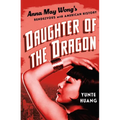 Daughter of the Dragon: Anna May Wong's Rendezvous with American History - Hardcover