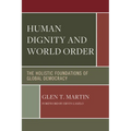 Human Dignity and World Order: The Holistic Foundations of Global Democracy - Paperback