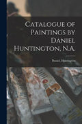 Catalogue of Paintings by Daniel Huntington, N.A. - Paperback