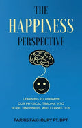 The Happiness Perspective: Learning to Reframe Our Physical Trauma into Hope, Happiness and Connection - Paperback
