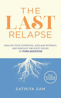 The Last Relapse: Realize Your Potential, Reclaim Intimacy, and Resolve the Root Issues of Porn Addiction - Hardcover