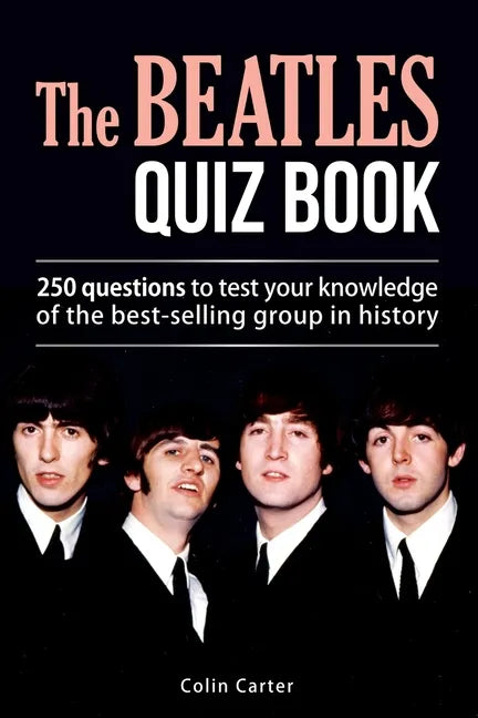 The Beatles Quiz Book: 250 Questions To Test Your Knowledge Of The Beatles - Paperback