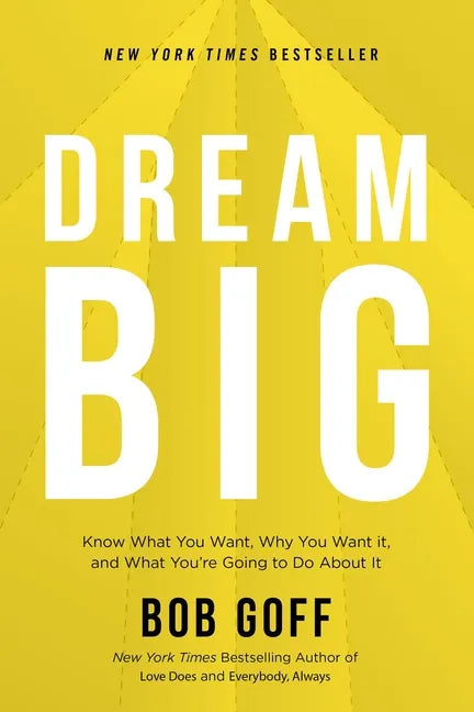 Dream Big: Know What You Want, Why You Want It, and What You're Going to Do about It - Hardcover