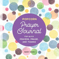 Popcorn Prayer Journal: For Quick Prayers, Praise, and Thanks - Paperback