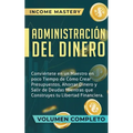 Administración del Dinero: Conviértete en un Maestro en Poco Tiempo de Cómo Crear Presupuestos, Ahorrar Dinero y Salir de Deudas Mientras Que Con - Paperback