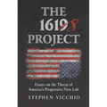 The 1618 Project: Essays on the Threat of America's Progressive New Left - Hardcover