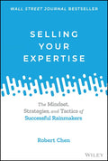 Selling Your Expertise: The Mindset, Strategies, and Tactics of Successful Rainmakers - Hardcover