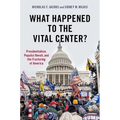 What Happened to the Vital Center?: Presidentialism, Populist Revolt, and the Fracturing of America - Paperback