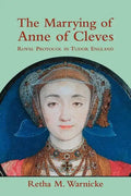 The Marrying of Anne of Cleves: Royal Protocol in Early Modern England - Paperback