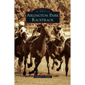 Arlington Park Racetrack - Hardcover