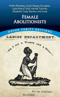 Female Abolitionists: Phillis Wheatley, Sarah Mapps Douglass, Lydia Maria Child, Harriet Tubman, Elizabeth Cady Stanton and More - Paperback