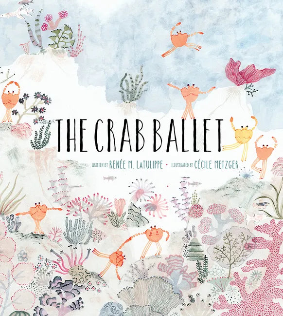 The Crab Ballet: A Picture Book - Hardcover