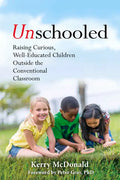 Unschooled: Raising Curious, Well-Educated Children Outside the Conventional Classroom - Paperback