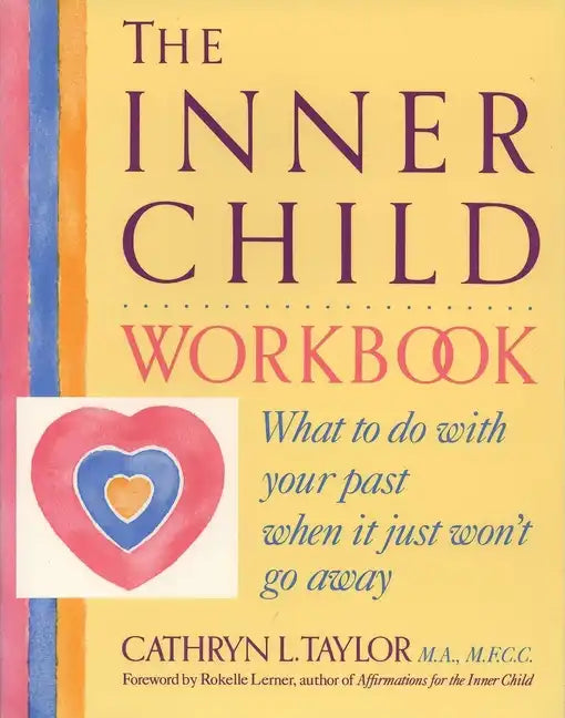 The Inner Child Workbook: What to Do with Your Past When It Just Won't Go Away - Paperback