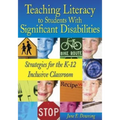 Teaching Literacy to Students with Significant Disabilities: Strategies for the K-12 Inclusive Classroom - Paperback