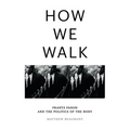 How We Walk: Frantz Fanon and the Politics of the Body - Hardcover