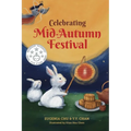 Celebrating Mid-Autumn Festival: History, Traditions, and Activities - A Holiday Book for Kids - Paperback