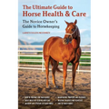 The Ultimate Guide to Horse Health & Care: The Novice Owner's Guide to Horsekeeping - Paperback