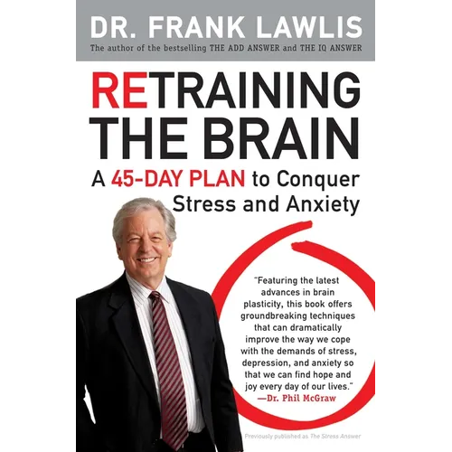 Retraining the Brain: A 45-Day Plan to Conquer Stress and Anxiety - Paperback