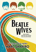 Beatle Wives: The Women the Men We Loved Fell in Love With - Hardcover