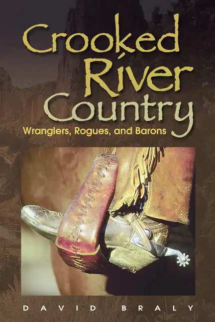 Crooked River Country: Wranglers, Rogues, and Barons - Paperback