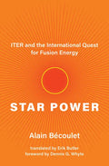 Star Power: Iter and the International Quest for Fusion Energy - Hardcover