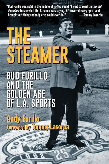 The Steamer: Bud Furillo and the Golden Age of L.A. Sports - Hardcover