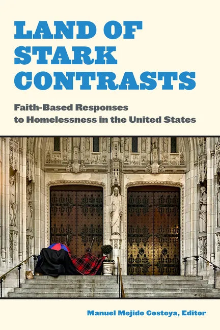 Land of Stark Contrasts: Faith-Based Responses to Homelessness in the United States - Paperback