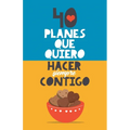 40 planes que quiero hacer siempre contigo: El mejor regalo para parejas. Libro romántico. Regalo para novios. Libro para parejas. Regalo aniversario - Paperback