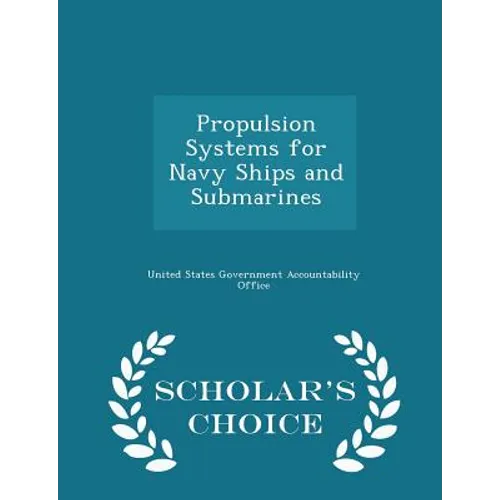 Propulsion Systems for Navy Ships and Submarines - Scholar's Choice Edition - Paperback