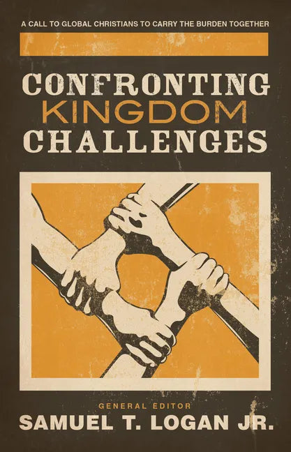 Confronting Kingdom Challenges: A Call to Global Christians to Carry the Burden Together - Paperback